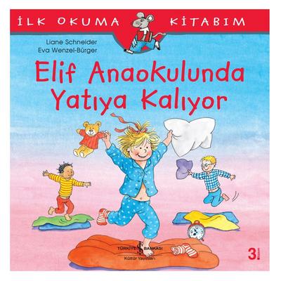 İş Kültür - İlk Okuma Kitabım - Elif Anaokulunda Yatıya Kalıyor