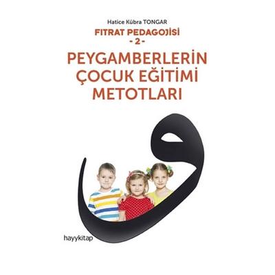 Hayy Kitap - Hatice Kübra Tongar - Fıtrat Pedagojisi 2 Peygamberlerin Çocuk Eğitimi Metodları