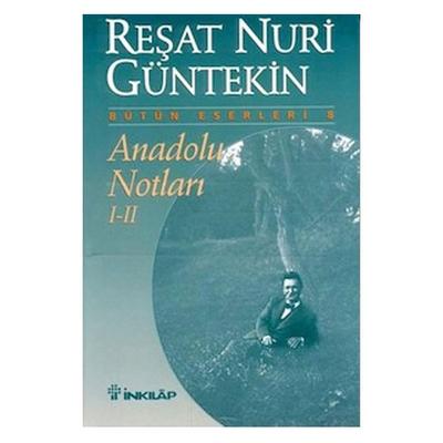 İnkilap - Reşat Nuri Güntekin - Anadolu Notları I- Iı