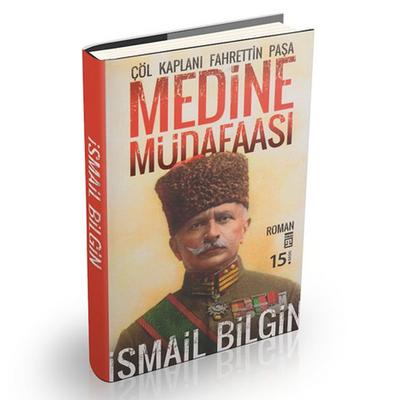 Timaş - İsmail Bilgin - Medine Müdafaası Çöl Kaplanı Fahrettin Paşa