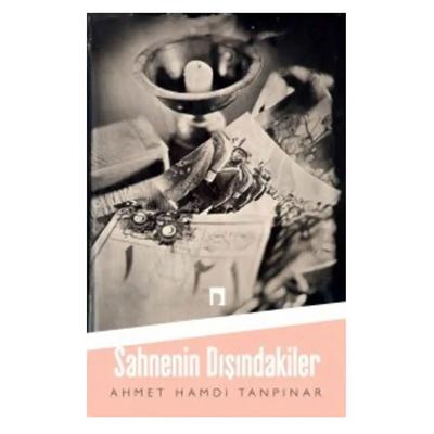 Dergah - Ahmet Hamdi Tanpınar - Sahnenin Dışındakiler