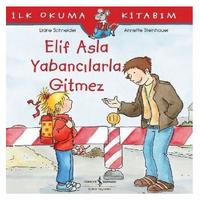 İş Kültür - İlk Okuma Kitabım - Elif Asla Yabancılarla Gitmez