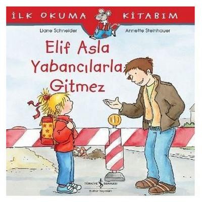 İş Kültür - İlk Okuma Kitabım - Elif Asla Yabancılarla Gitmez