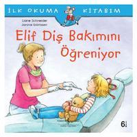 İş Kültür - İlk Okuma Kitabım - Elif Diş Bakımını Öğreniyor