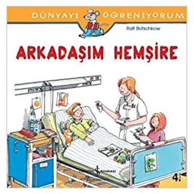 İş Kültür - Dünyayı Öğreniyorum - Arkadaşım Hemşire