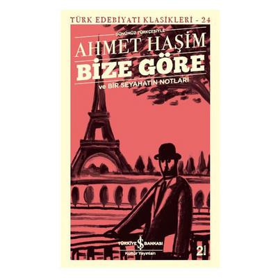 İş Kültür - Ahmet Haşim - Bize Göre Ve Bir Seyahatin Notları