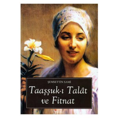 İskele - Şemsettin Sami - Taaşşuk-I Talat Ve Fitnat
