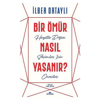 Kronik - İlber Ortaylı - Bir Ömür Nasıl Yaşanır?