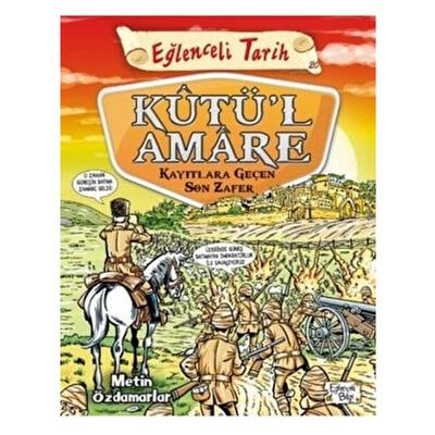 Eğlenceli Bilgi Yay. - Eğlenceli Tarih Katü'l Amare Kayıtlara Geçen Son Zafer