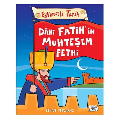 Eğlenceli Bilgi Yay. - Eğlenceli Tarih Dahi Fatih'in Muhteşem Fethi
