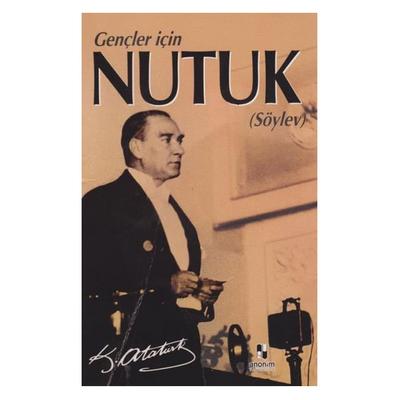 Anonim - Mustafa Kemal Atatürk - Gençler İçin Nutuk Söylev