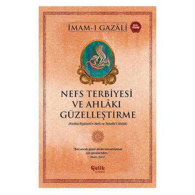 Çelik - İmam-I Gazali - Nefs Terbiyesi Ve Ahlakı Güzelleştirme