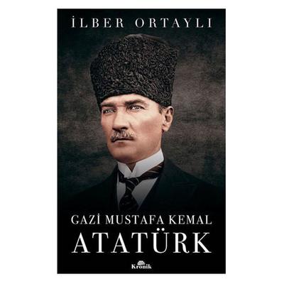 Kronik - İlber Ortaylı - Gazi Mustafa Kemal Atatürk