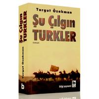 Bilgi - Turgut Özakman - Şu Çılgın Türkler