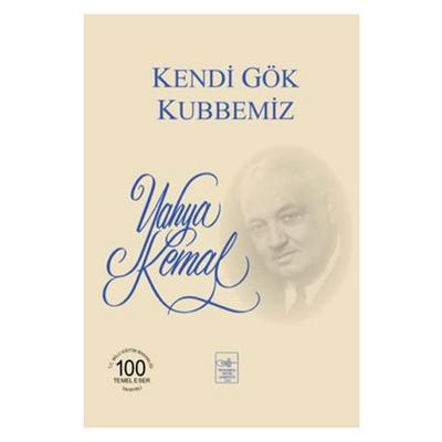 Yahya Kemal Beyatlı - Kendi Gök Kubbemiz